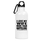 I Love My Wife More Than Rappelling - Water Bottle