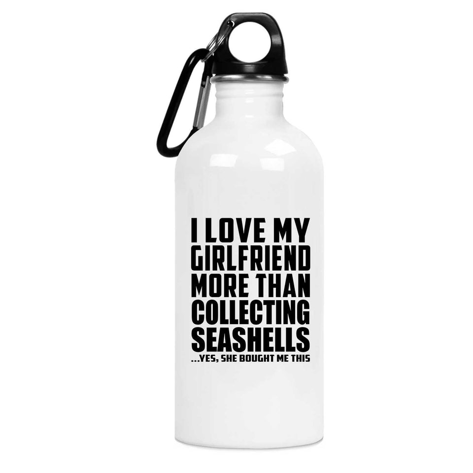 I Love My Girlfriend More Than Collecting Seashells - Water Bottle