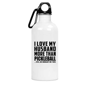 I Love My Husband More Than Pickleball - Water Bottle