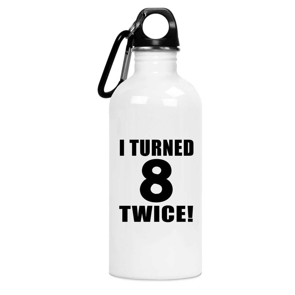 16th Birthday I Turned 8 Twice - Water Bottle