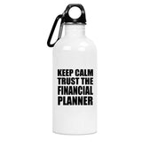 Keep Calm and Trust The Financial Planner - Water Bottle