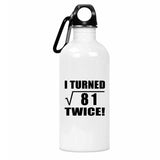 18th Birthday I Turned Square Root of 81 Twice - Water Bottle