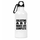 Collecting Art Makes Life Complete - Water Bottle