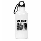 Wine Tasting Makes Life Complete - Water Bottle