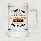 I Am Not Retired, Being Grandpa Is My Profession - Beer Stein