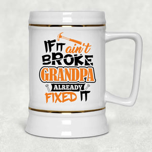 If It Ain't Broke, Grandpa Already Fixed It - Beer Stein