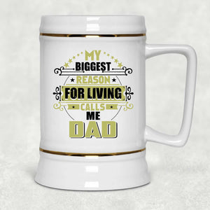My Biggest Reason For Living Calls Me Dad - Beer Stein
