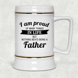Proud of Many Things In Life, Nothing Beats Being a Father - Beer Stein