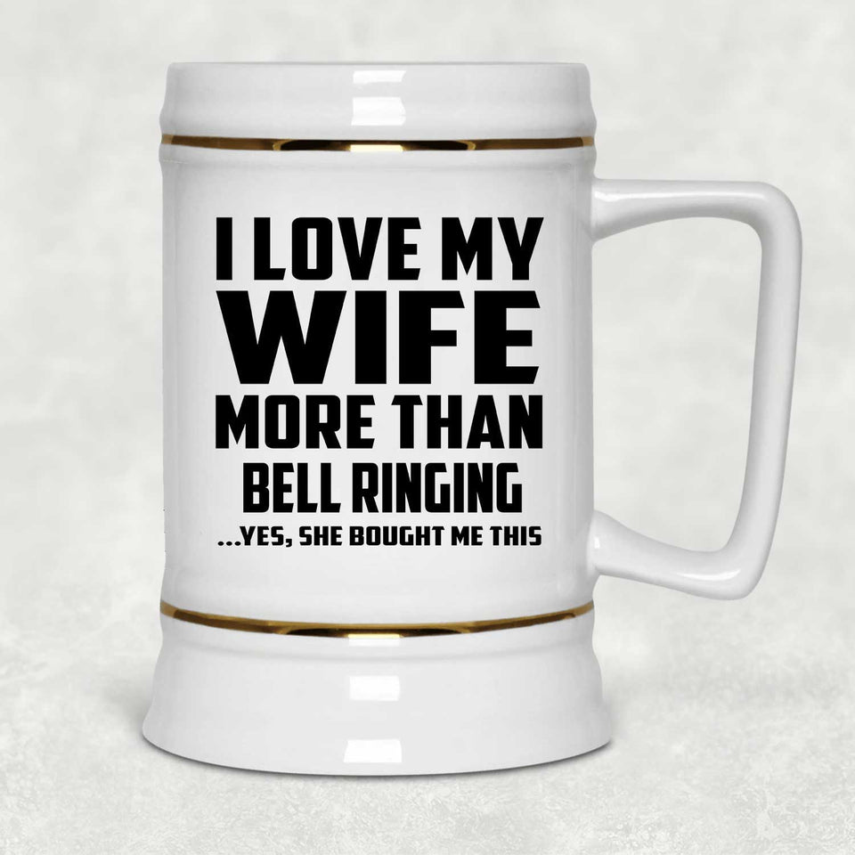 I Love My Wife More Than Bell Ringing - Beer Stein