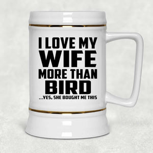 I Love My Wife More Than Bird - Beer Stein