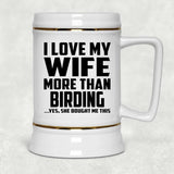 I Love My Wife More Than Birding - Beer Stein