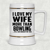 I Love My Wife More Than Bowling - Beer Stein