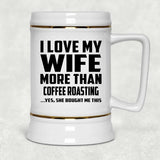 I Love My Wife More Than Coffee Roasting - Beer Stein