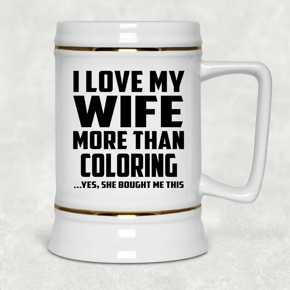 I Love My Wife More Than Coloring - Beer Stein