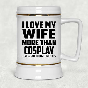 I Love My Wife More Than Cosplay - Beer Stein