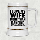 I Love My Wife More Than Dancing - Beer Stein