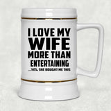 I Love My Wife More Than Entertaining - Beer Stein