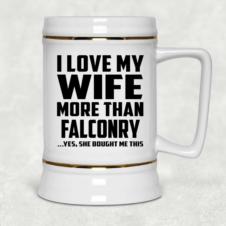 I Love My Wife More Than Falconry - Beer Stein