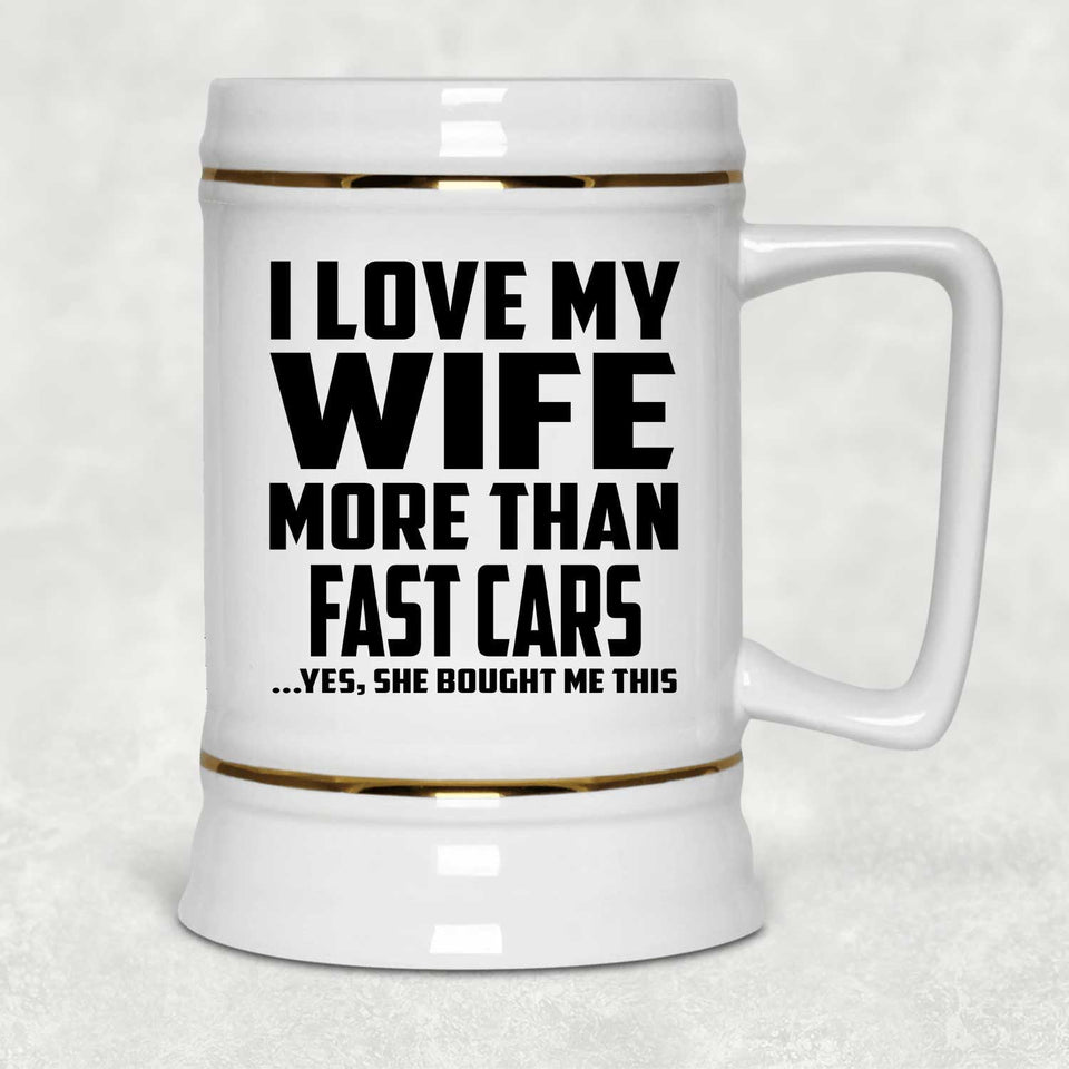 I Love My Wife More Than Fast cars - Beer Stein