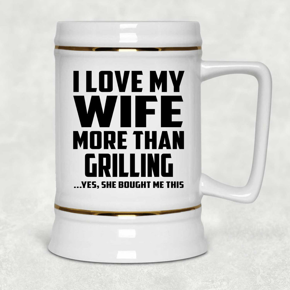 I Love My Wife More Than Grilling - Beer Stein