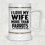 I Love My Wife More Than Parrots - Beer Stein