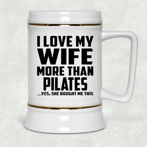 I Love My Wife More Than Pilates - Beer Stein
