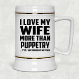 I Love My Wife More Than Puppetry - Beer Stein