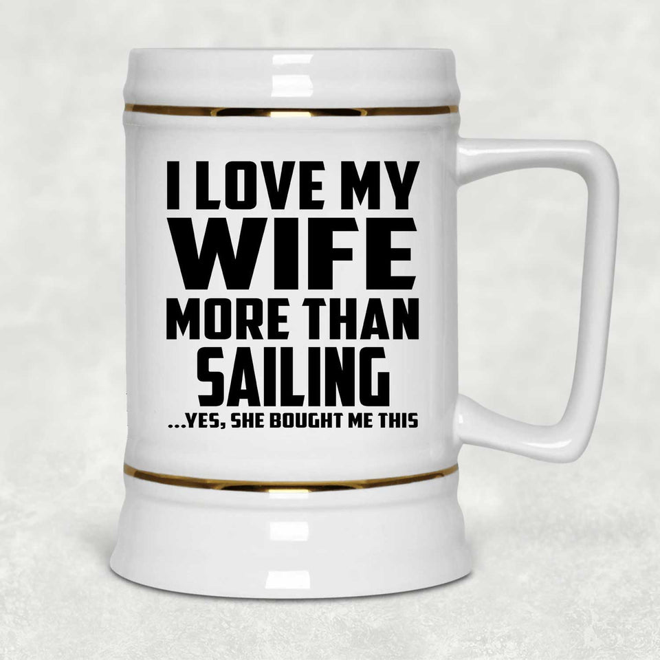 I Love My Wife More Than Sailing - Beer Stein