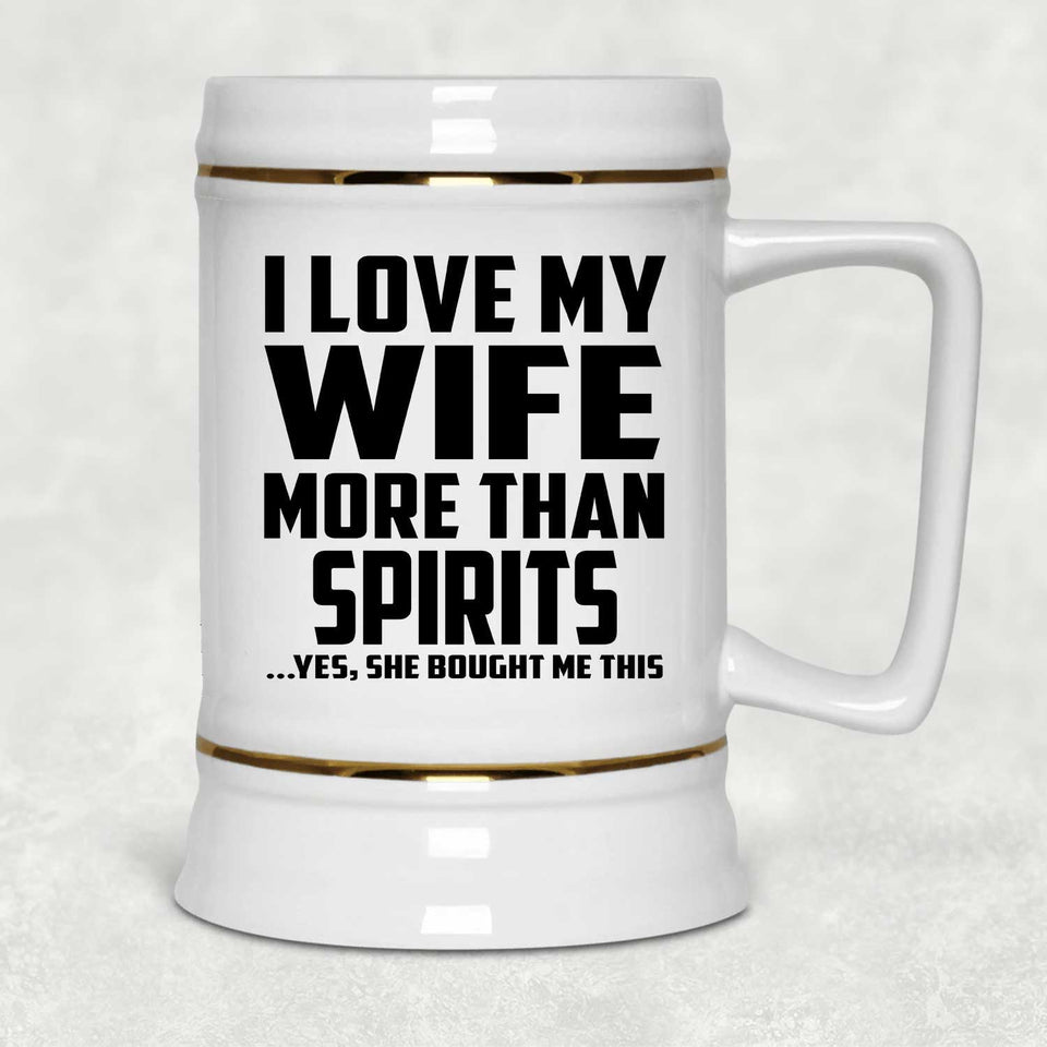 I Love My Wife More Than Spirits - Beer Stein