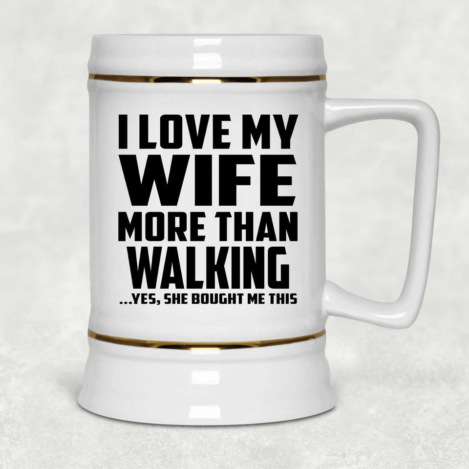 I Love My Wife More Than Walking - Beer Stein