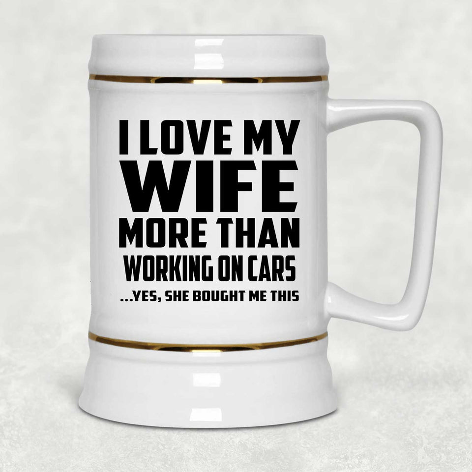 I Love My Wife More Than Working on cars - Beer Stein