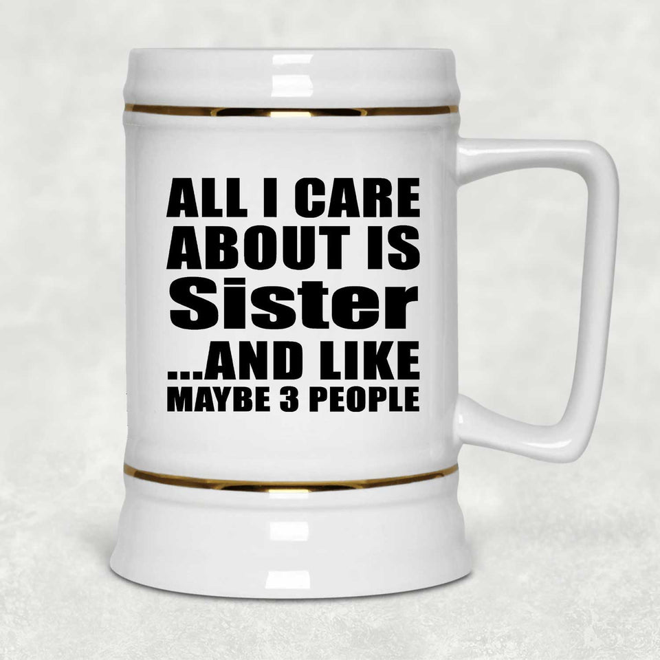 All I Care About Is Sister - Beer Stein