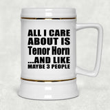 All I Care About Is Tenor Horn - Beer Stein
