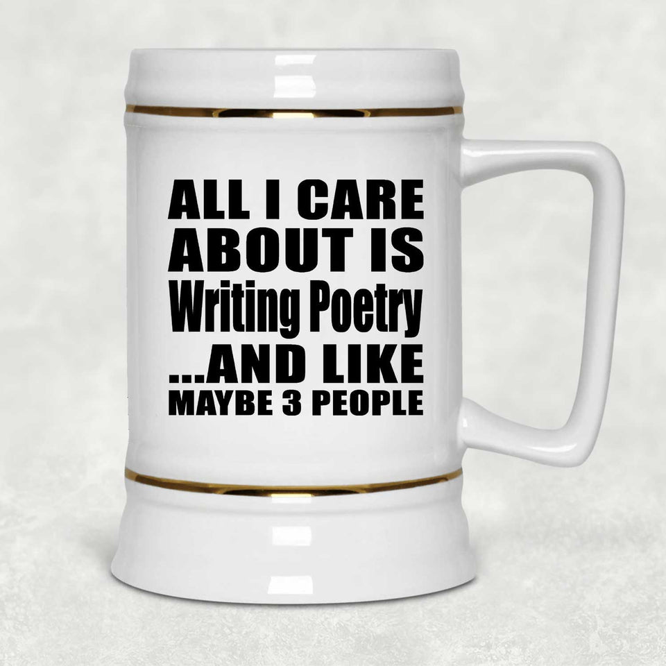 All I Care About Is Writing Poetry - Beer Stein