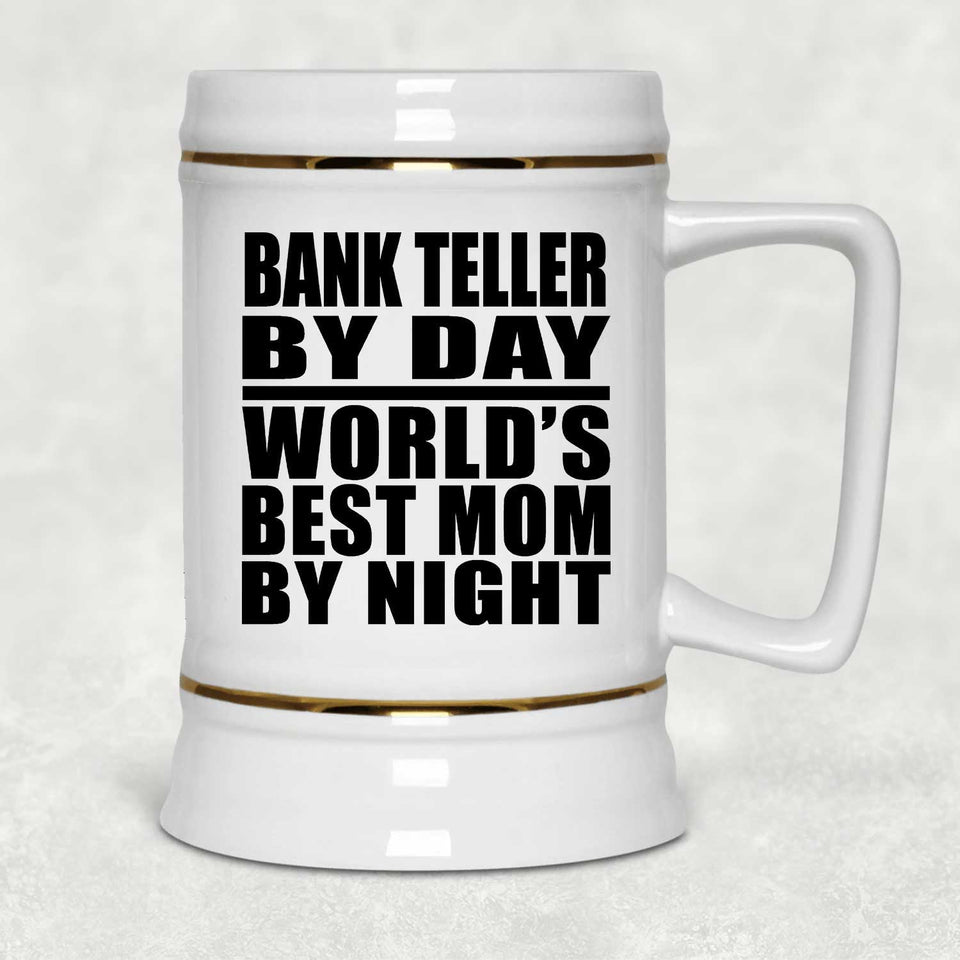 Bank Teller By Day World's Best Mom By Night - Beer Stein