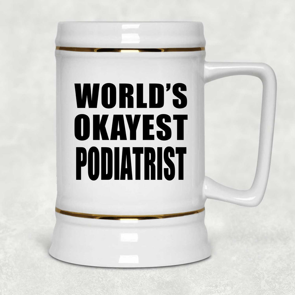 World's Okayest Podiatrist - Beer Stein