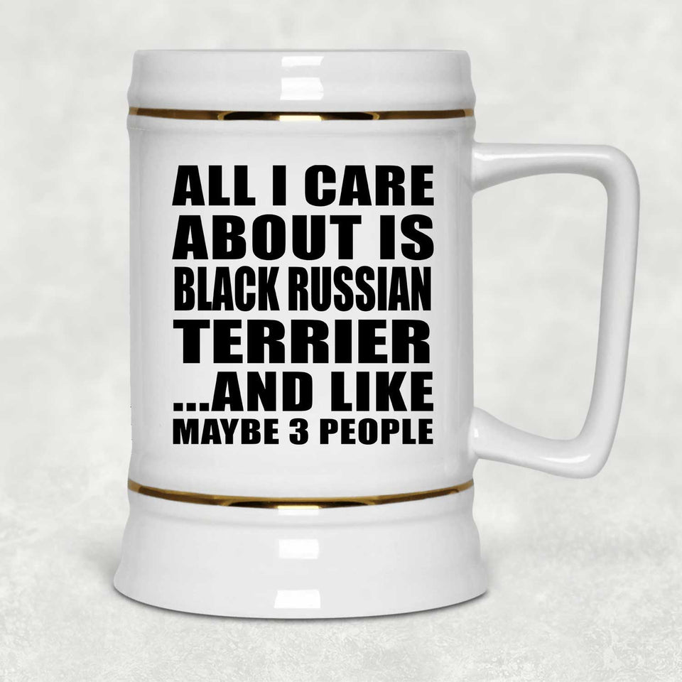 All I Care About Is Black Russian Terrier - Beer Stein