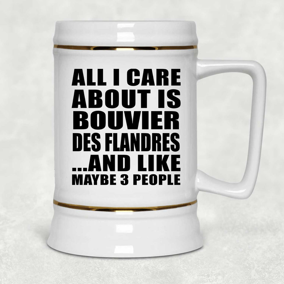All I Care About Is Bouvier Des Flandres - Beer Stein