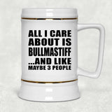 All I Care About Is Bullmastiff - Beer Stein