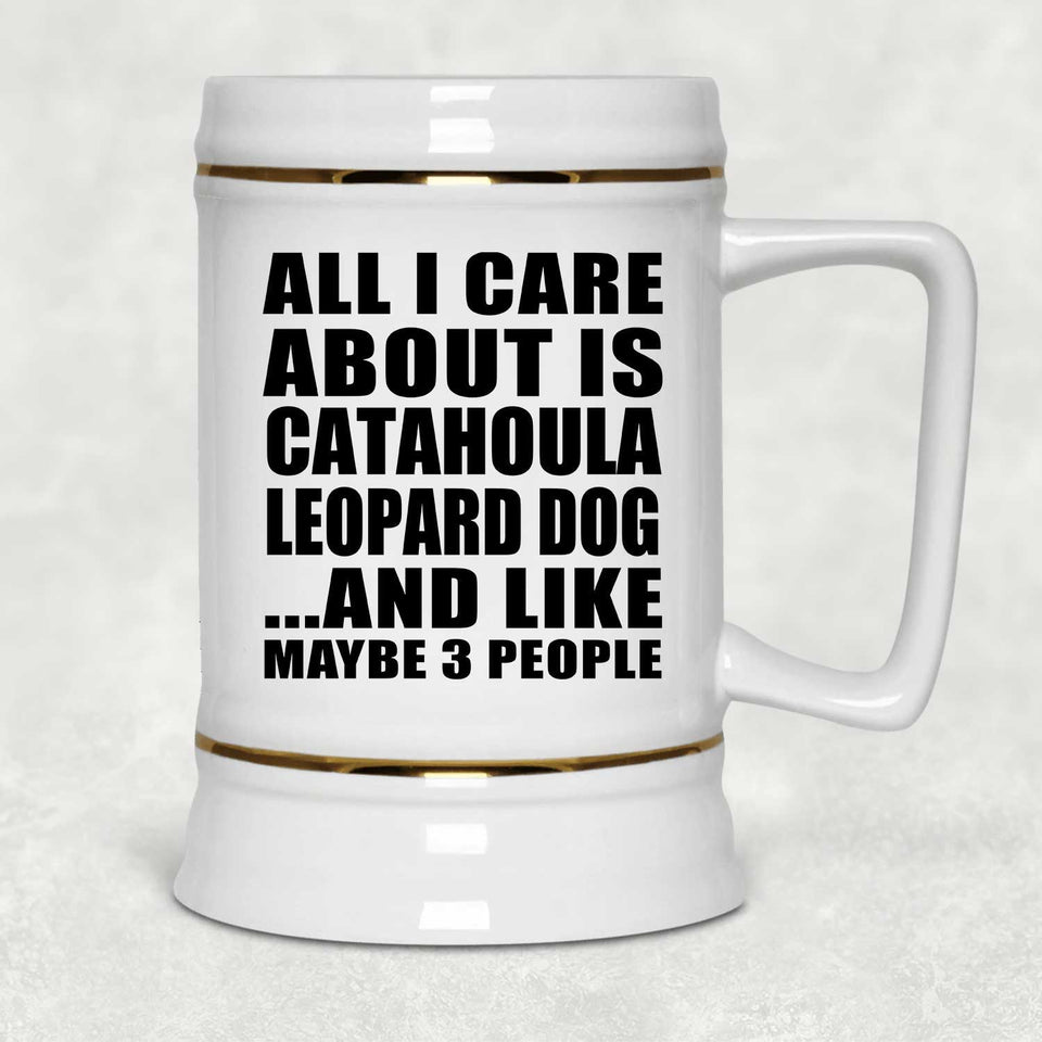 All I Care About Is Catahoula Leopard Dog - Beer Stein