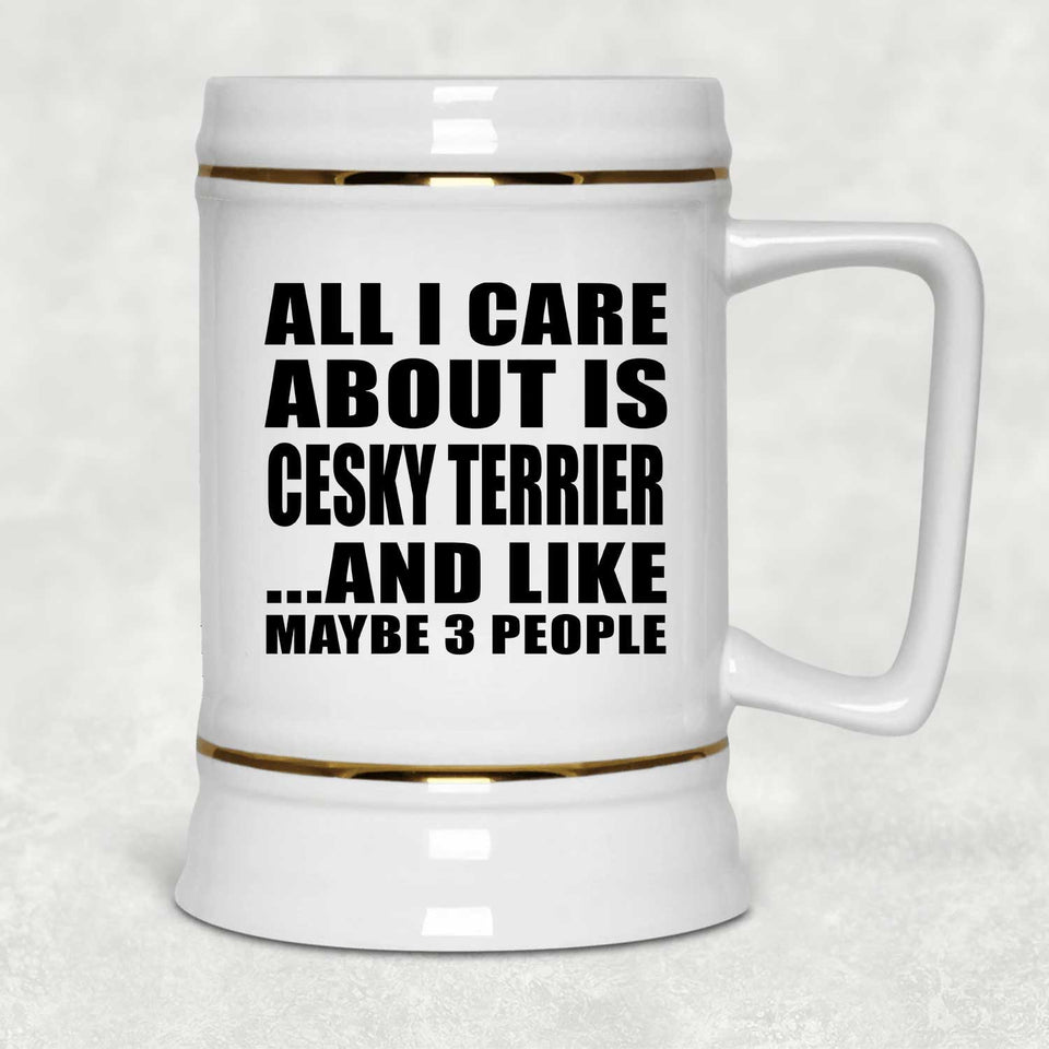 All I Care About Is Cesky Terrier - Beer Stein