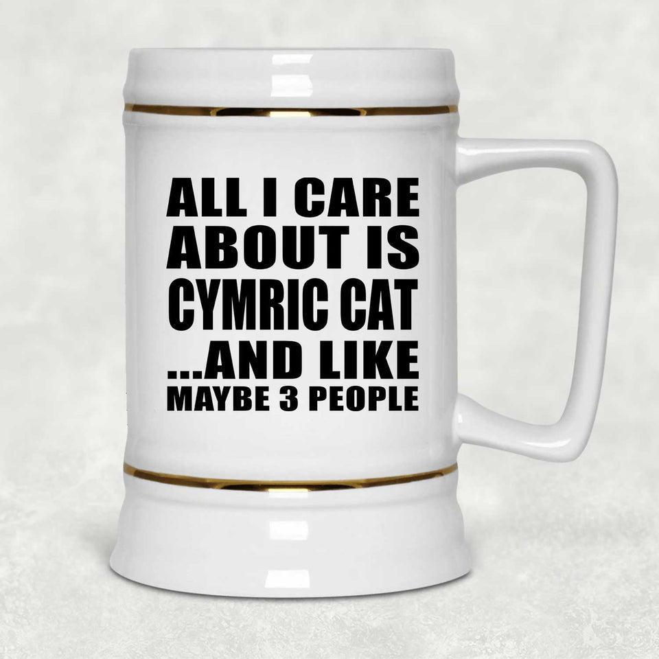 All I Care About Is Cymric Cat - Beer Stein