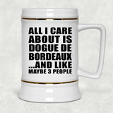 All I Care About Is Dogue De Bordeaux - Beer Stein