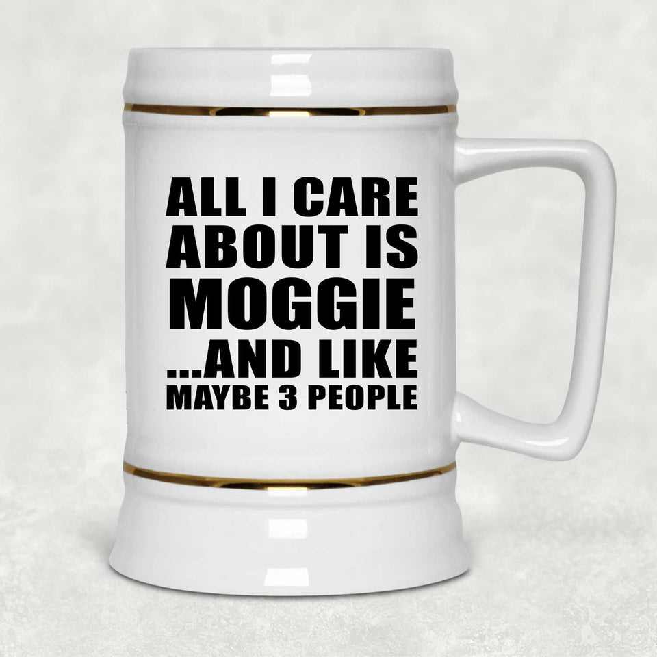 All I Care About Is Moggie - Beer Stein