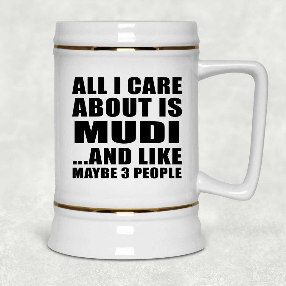 All I Care About Is Mudi - Beer Stein