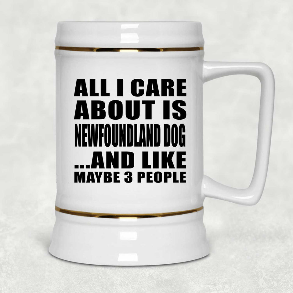 All I Care About Is Newfoundland Dog - Beer Stein