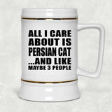 All I Care About Is Persian Cat - Beer Stein
