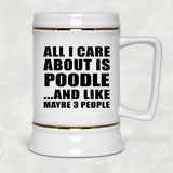 All I Care About Is Poodle - Beer Stein