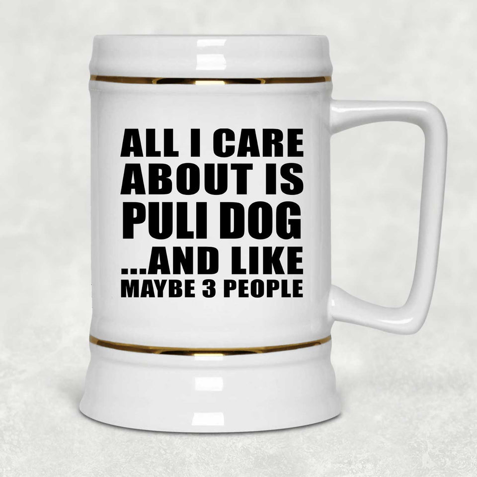 All I Care About Is Puli Dog - Beer Stein