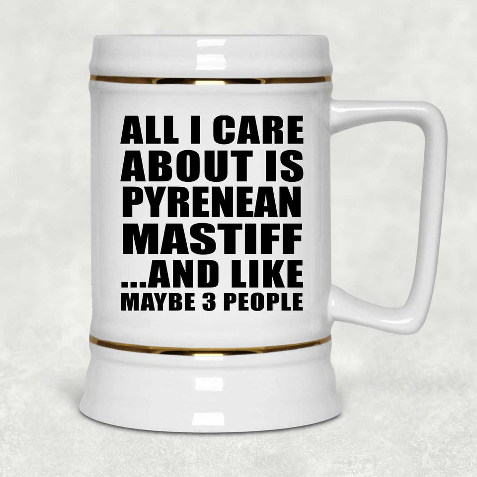 All I Care About Is Pyrenean Mastiff - Beer Stein